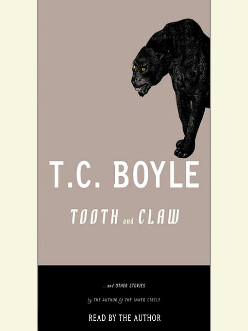Title details for Tooth and Claw and Other Stories by T.C. Boyle - Available